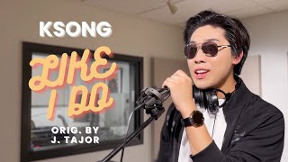 KSONG  Like I Do Orig by J Tajor Official Music Video 5YearsWithKSONG [upl. by Peednas833]