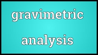 Gravimetric analysis Meaning [upl. by Myron]