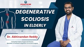 All about Degenerative Scoliosis In Elderly  Dr Abhinandan Reddy  Asian Spine Hospital [upl. by Sparky]