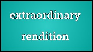 Extraordinary rendition Meaning [upl. by Roinuj]