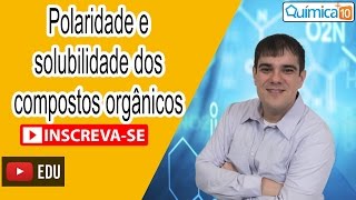 Saiba tudo sobre a polaridade e solubilidade dos compostos orgânicos com prof Guilherme Vargas [upl. by Amend]