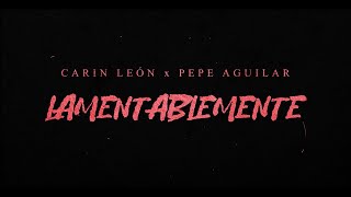 Carin León Pepe Aguilar  Lamentablemente Lyric Video [upl. by Xet]