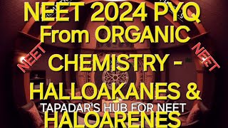 NEET PYQ OF 2024 FROM ORGANIC CHEMISTRY HALLOAKANES amp HALOARENES [upl. by O'Doneven793]