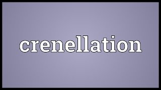 Crenellation Meaning [upl. by Abran]