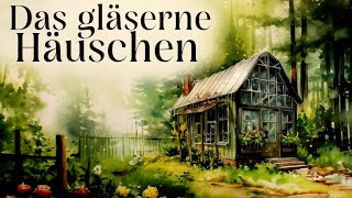 Entspannt einschlafen mit Märchen Das gläserne Häuschen  Hörgeschichte Hörbuch zum Einschlafen [upl. by Misty]