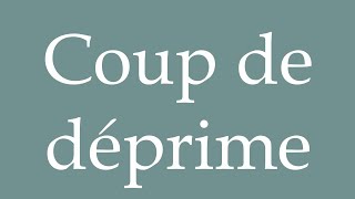 How to Pronounce Coup de déprime Blow of depression Correctly in French [upl. by Anasiul]