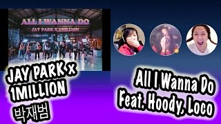 KPOP REACTION JAY PARK 박재범  ALL I WANNA DO FEAT HOODY LOCO [upl. by Lemcke313]