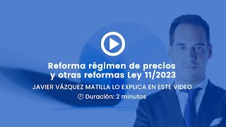 Reforma régimen de precios y otras reformas Ley 112023 [upl. by Auohc]