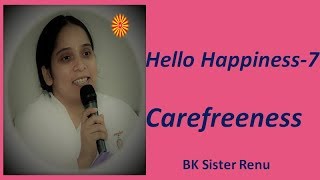 Hello Happiness  7 Carefreeness By Bk Sister Renu [upl. by Arrec341]