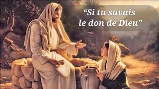 quotSi tu savais le don de Dieuquot Jn 410 [upl. by Ynatirb]