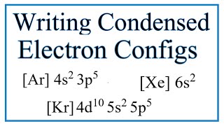 Writing CondensedAbbreviated Electron Configurations [upl. by Holbrook]