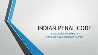 INDIAN PENAL CODE Dacoity IPC section 391 and 395 to 401 [upl. by Akel]