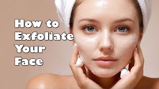 How to Exfoliate Your Face [upl. by Enybor]