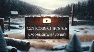 Czy Jezus Chrystus urodził się w grudniu [upl. by Ariec313]