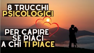 8 Trucchi Psicologici per capire se PIACI a chi TI PIACE [upl. by Tnattirb]