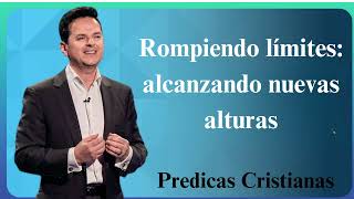 Rompiendo límites alcanzando nuevas alturas  Predicas Cristianas 2024 NEW [upl. by Lubba]