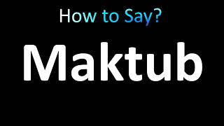 How to Pronounce Maktub [upl. by Kela323]