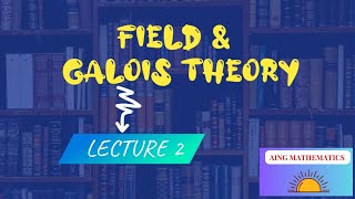 Lec2 Field and Galois theory [upl. by Kir628]