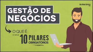 GESTÃO DE NEGÓCIOS O QUE É em 10 Pilares Obrigatórios [upl. by Anoek]