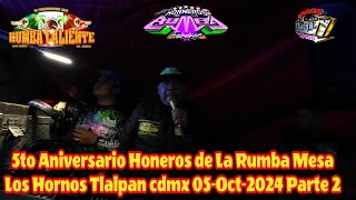 🔥 RUMBA CALIENTE 5 ANIVERSARIO HORNEROS DE LA RUMBA🇵🇪 MESA HORNOS TLALPAN 05OCTUBRE2024 PARTE 2🌴 [upl. by Noivart]