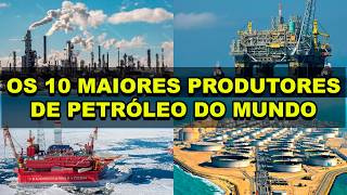 Os 10 maiores produtores de petróleo do mundo [upl. by Acey541]