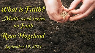 What is Faith  Ryan Hogeland September 19 2024 [upl. by Ibrad]