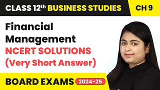 Financial Management  NCERT Solutions Very Short Answer  Class 12 Business Studies Ch 9  CBSE [upl. by Hopkins632]