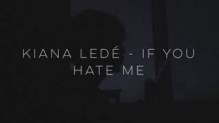 Lyrics Kiana Ledé  If You Hate Me [upl. by Leff863]