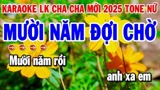 Karaoke Liên Khúc Tone Nữ Nhạc Sống Cha Cha Dễ Hát 2025  Mười Năm Đợi Chờ  Vó Ngựa Trên Đồi Cỏ Non [upl. by Goebel]