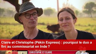 Claire et Christophe Pékin Express  pourquoi le duo a fini au commissariat en Inde [upl. by Julienne]