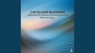 Let Go and Surrender Affirmations amp Subconscious Reprogramming While You Sleep [upl. by Sivraj]