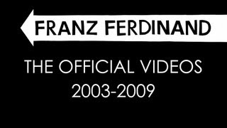 Franz Ferdinand  The Official Videos 20032009 [upl. by Ynez]