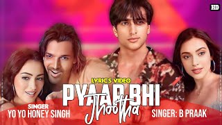 Pyaar Bhi Jhootha Lyrics  Yo Yo Honey Singh  B Praak  R D Burman  Tanishk  The Miranda Brothers [upl. by Jeffery]