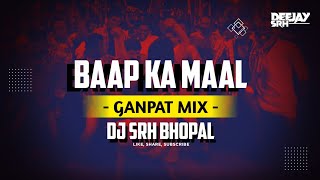 Baap Ka Na Samjho Maal  Ganpat Mix Dj Srh Bhopal  Dj Song 2024 [upl. by Necila830]