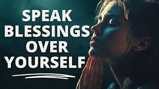 SPEAK BLESSINGS UPON YOURSELF  Morning Devotional Prayer To Start Your Day [upl. by Neehar]