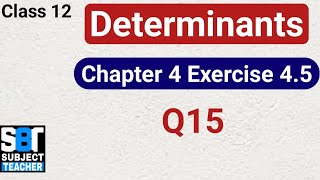 Chapter 4 Determinants Exercise 45 Q15 class 12 Maths  NCERT [upl. by Buseck743]