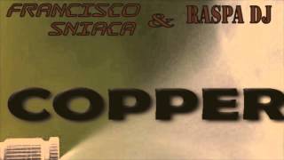 Francisco Sniaca amp Raspa  Copper original extendet version [upl. by Weed]