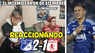 📌 REACCIÓN MILLONARIOS 21 AMÉRICA DE CALI  NUEVAMENTE SE REPITE LA HISTORIA 🤬 ¿ELIMINADOS 🤔 [upl. by Rickie]