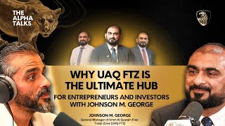 Why UAQ FTZ is the Ultimate Hub for Entrepreneurs and Investors with Johnson M George [upl. by Caneghem]