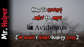 How To Convert mkv To mp4 File By Using Avidemux [upl. by Weatherby511]