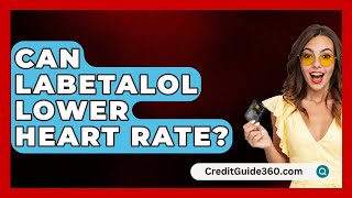 Can Labetalol Lower Heart Rate  CreditGuide360com [upl. by Welsh]