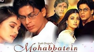 Mohabbatein Full Movie 2000 Shah Rukh Khan  Amitabh Bachchan  Aishwarya Rai  HD Facts amp Review [upl. by Erasmo486]