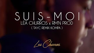 SUIS MOI  TAYC remix kompa  LÉA CHURROS x RMN PROD [upl. by Mcleroy]