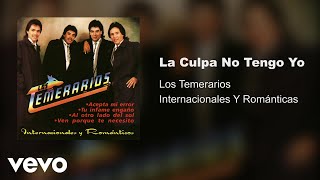 Los Temerarios  La Culpa No Tengo Yo Audio [upl. by Aennyl]