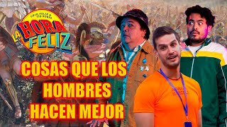 La Hora Feliz Cosas que los hombres hacen mejor Feat Adrián Marcelo [upl. by Allesig]