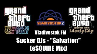 GTA TBoGT amp GTA EFLC  Vladivostok FM  Sucker DJs  quotSalvationquot eSQUIRE Mix [upl. by Gratianna234]