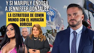 Y SI MARIPILY ENDOSA A JENNIFFER GONZÁLEZ  La estrategia de Edwin Mundo con el Huracán Boricua [upl. by Nirrej205]