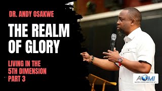 The Realm of Glory  Living In The 5th Dimension Part 3  Dr Andy Osakwe [upl. by Eenert595]