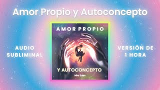 Amor Propio y Autoconcepto  Audio SUBLIMINAL para CREER EN TI Y MANIFESTAR 1 hora [upl. by Ived]