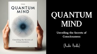 Audiobook  Quantum Mind Unveiling the Secrets of Consciousness [upl. by Enilrek893]